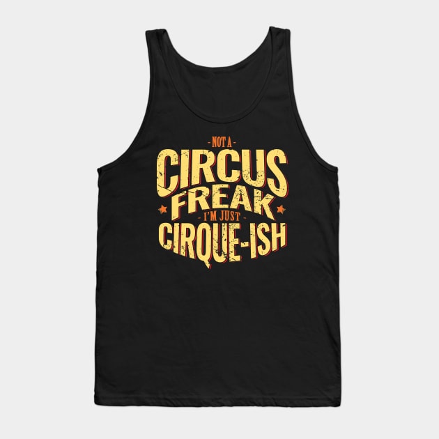 Not A Circus Freak. I'm Just Cirque-ish Tank Top by DnlDesigns